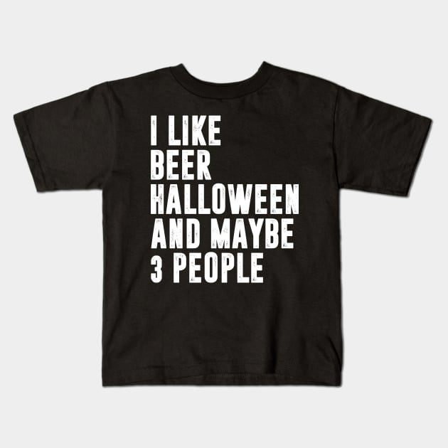I like beer, halloween and maybe 3 people - halloween Kids T-Shirt by MerchByThisGuy